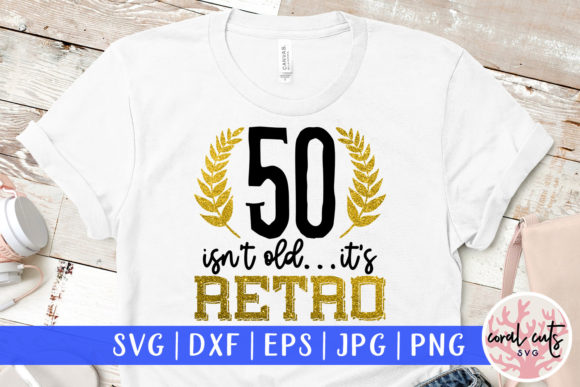 50 Isn't Old, It's Retro